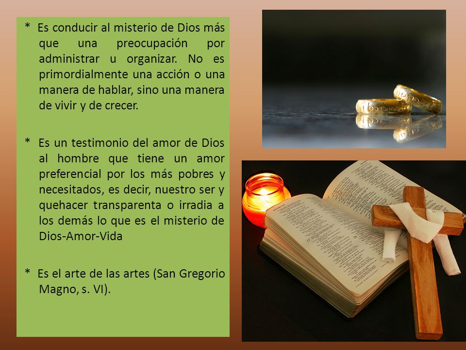* Es conducir al misterio de Dios más que una preocupación por administrar u organizar.
