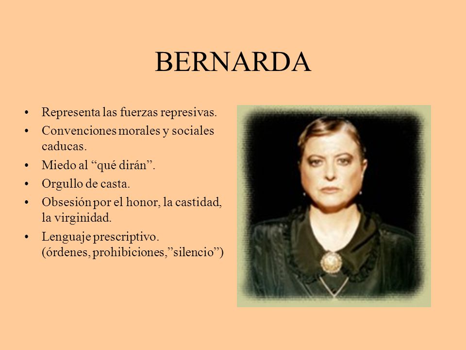 BERNARDA Representa las fuerzas represivas.