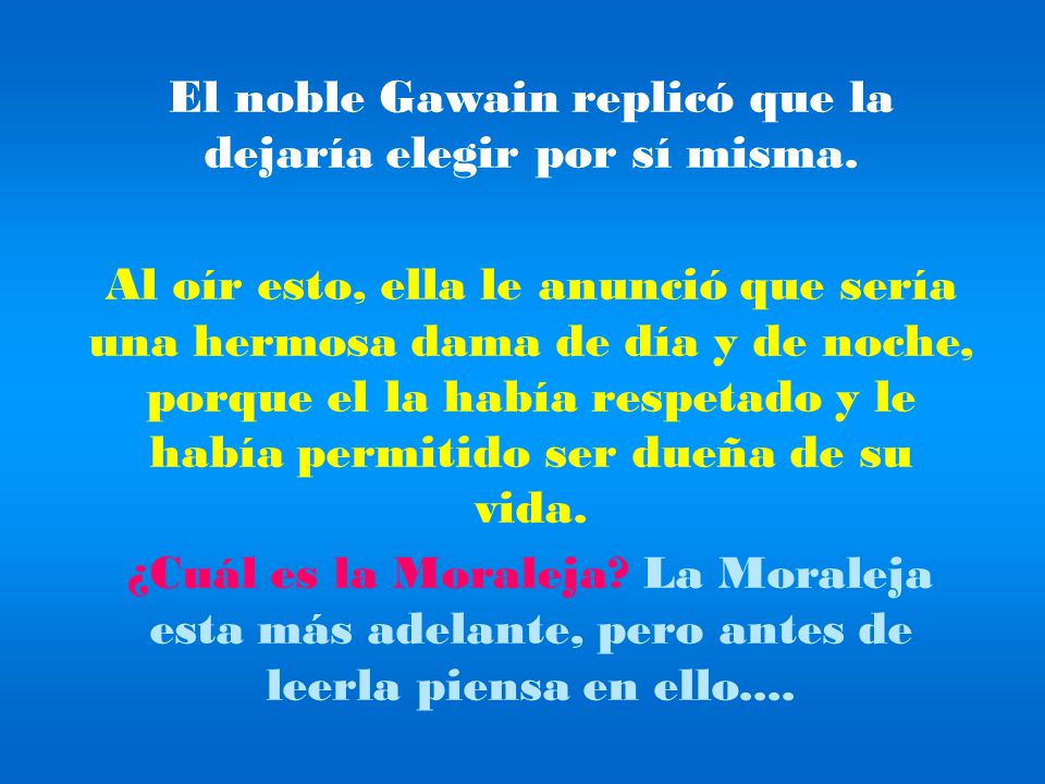 El noble Gawain replicó que la dejaría elegir por sí misma.