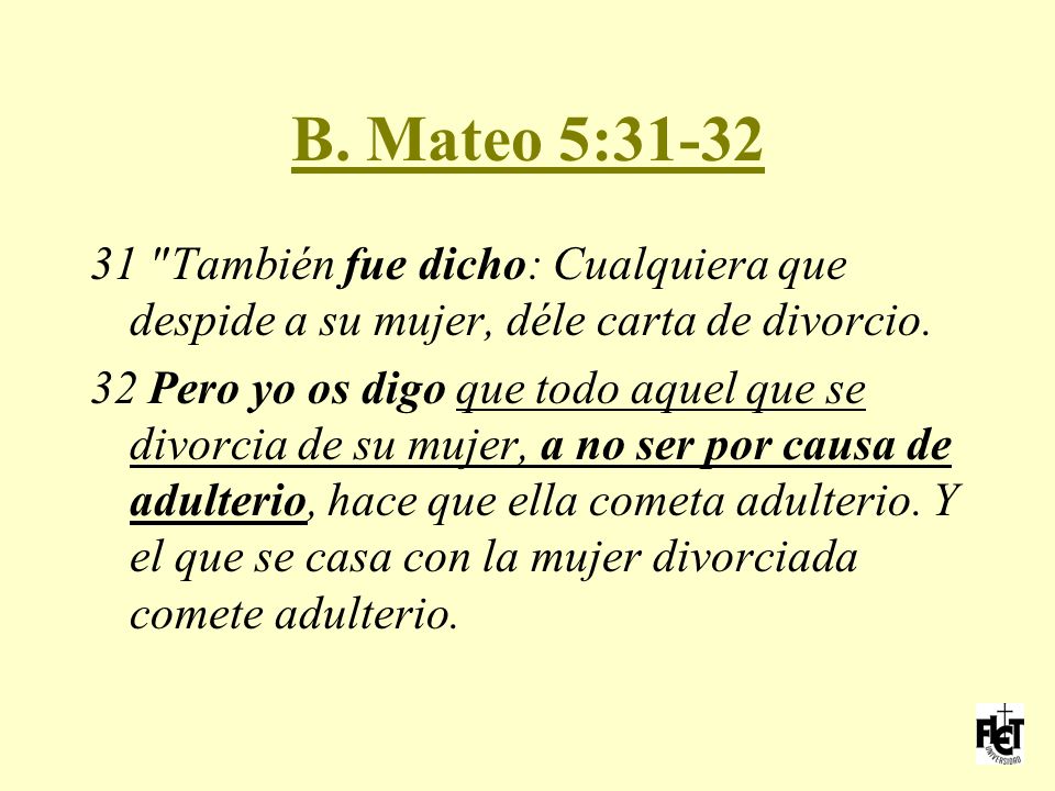 B. Mateo 5: También fue dicho: Cualquiera que despide a su mujer, déle carta de divorcio.