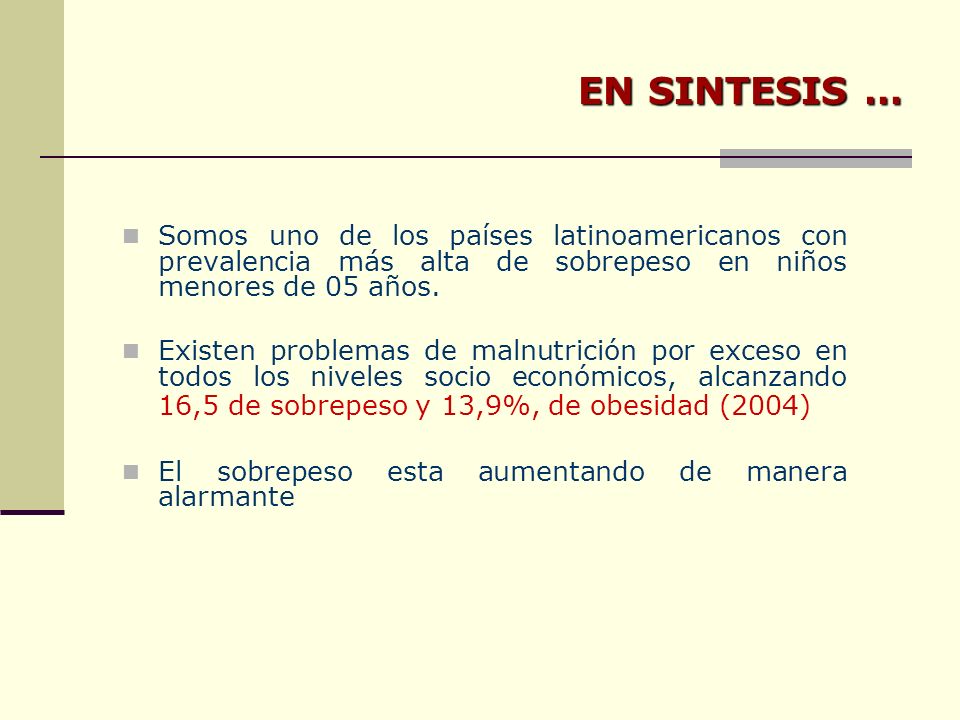 EN SINTESIS … Somos uno de los países latinoamericanos con prevalencia más alta de sobrepeso en niños menores de 05 años.