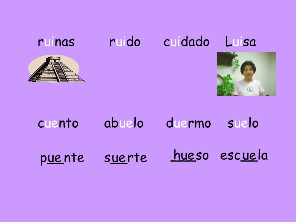 ruinas ruido cuidado Luisa cuento abuelo duermo suelo ___so h ue esc__la ue p__nte ue s__rte ue