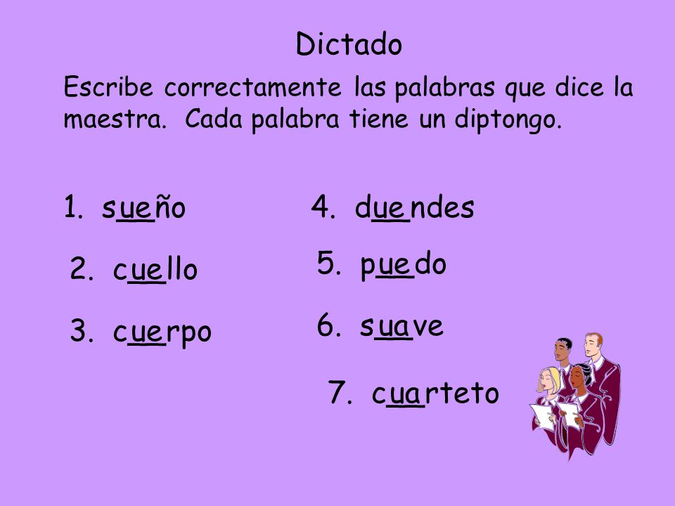 Dictado 1. s__ño ue 4. d__ndes ue 5. p__do ue 2. c__llo ue 6. s__ve ua