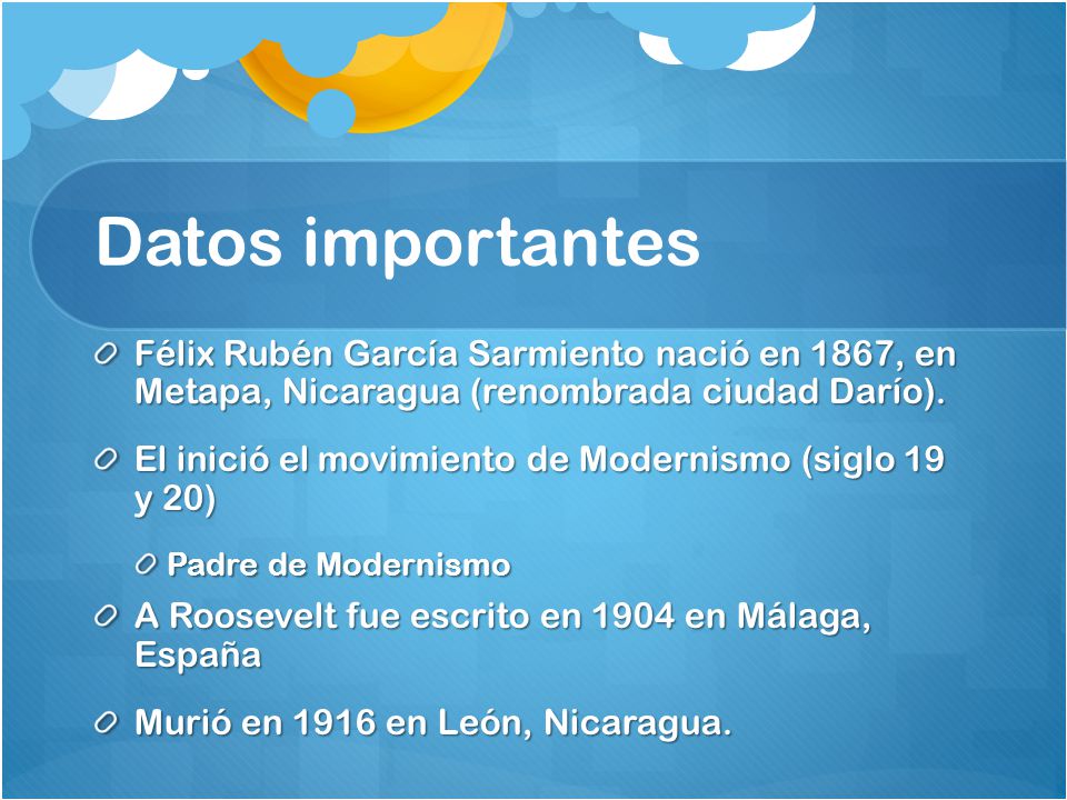 Datos importantes Félix Rubén García Sarmiento nació en 1867, en Metapa, Nicaragua (renombrada ciudad Darío).