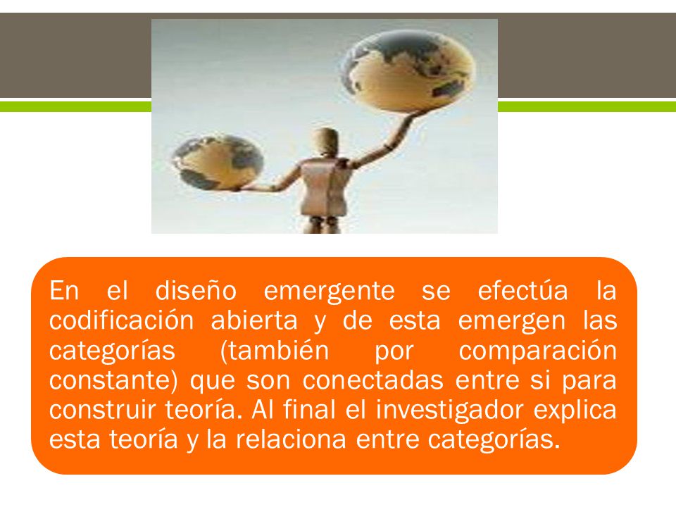 En el diseño emergente se efectúa la codificación abierta y de esta emergen las categorías (también por comparación constante) que son conectadas entre si para construir teoría.