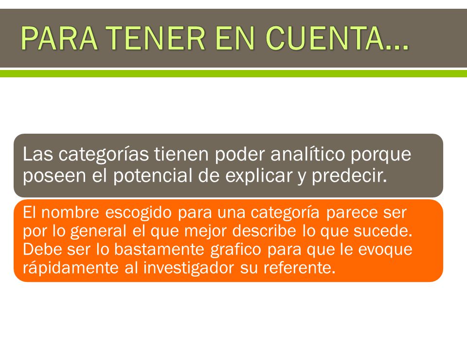 PARA TENER EN CUENTA… Las categorías tienen poder analítico porque poseen el potencial de explicar y predecir.