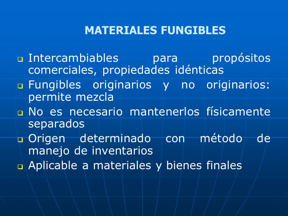 MATERIALES FUNGIBLES Intercambiables para propósitos comerciales, propiedades idénticas. Fungibles originarios y no originarios: permite mezcla.