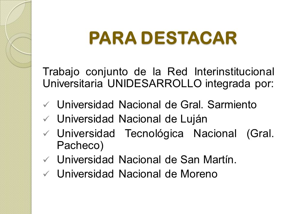 PARA DESTACAR Trabajo conjunto de la Red Interinstitucional Universitaria UNIDESARROLLO integrada por: