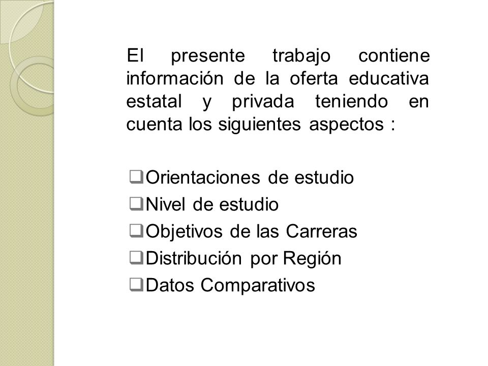 El presente trabajo contiene información de la oferta educativa estatal y privada teniendo en cuenta los siguientes aspectos :
