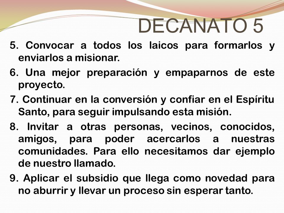 DECANATO 5 5. Convocar a todos los laicos para formarlos y enviarlos a misionar. 6. Una mejor preparación y empaparnos de este proyecto.