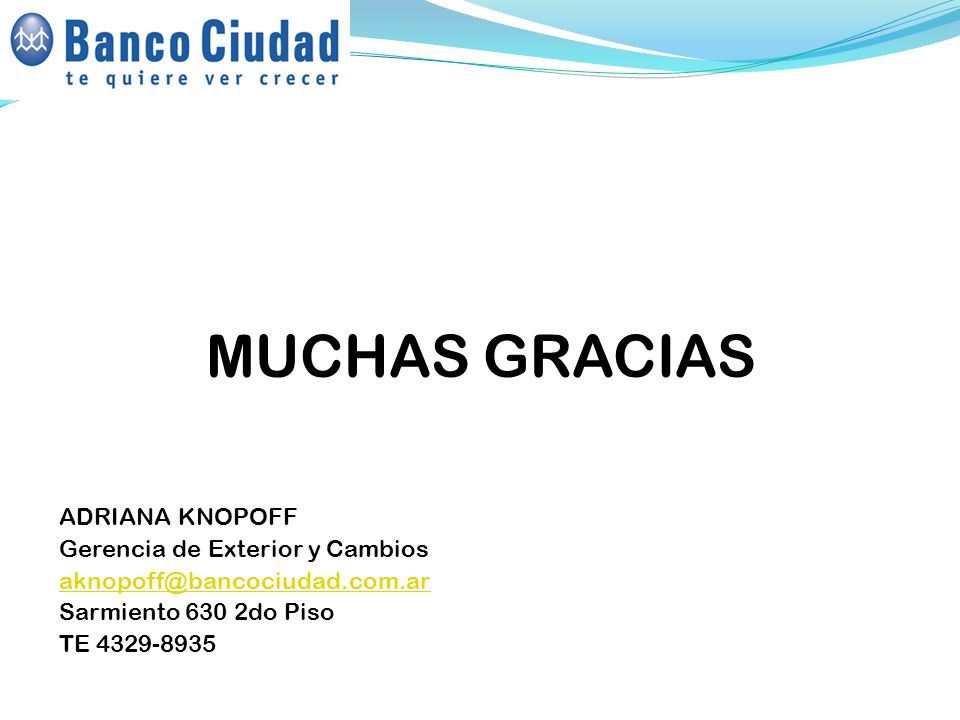 MUCHAS GRACIAS ADRIANA KNOPOFF Gerencia de Exterior y Cambios