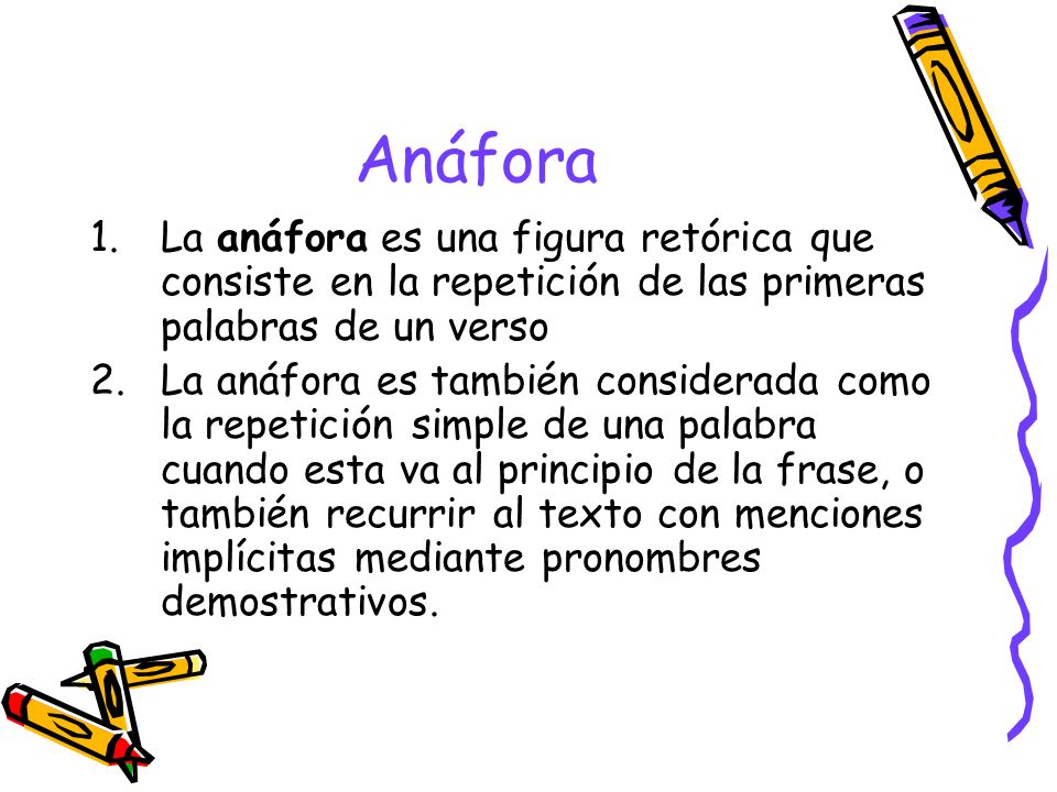 Anáfora La anáfora es una figura retórica que consiste en la repetición de las primeras palabras de un verso.