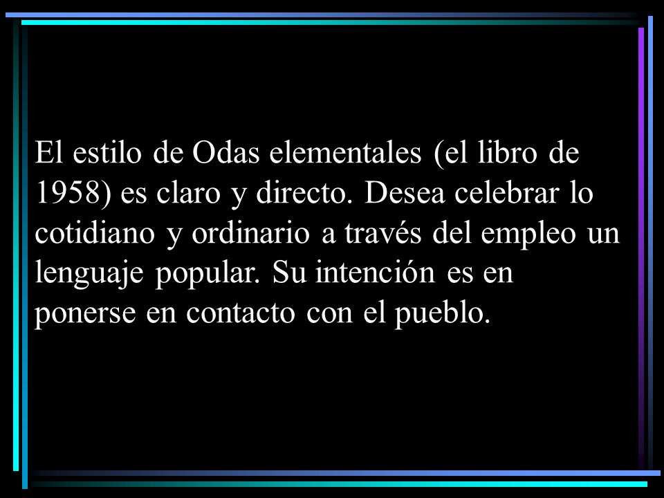 El estilo de Odas elementales (el libro de 1958) es claro y directo