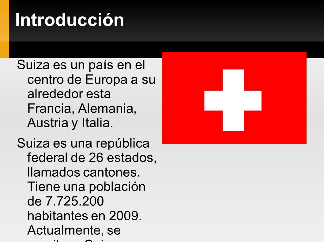 Introducción Suiza es un país en el centro de Europa a su alrededor esta Francia, Alemania, Austria y Italia.