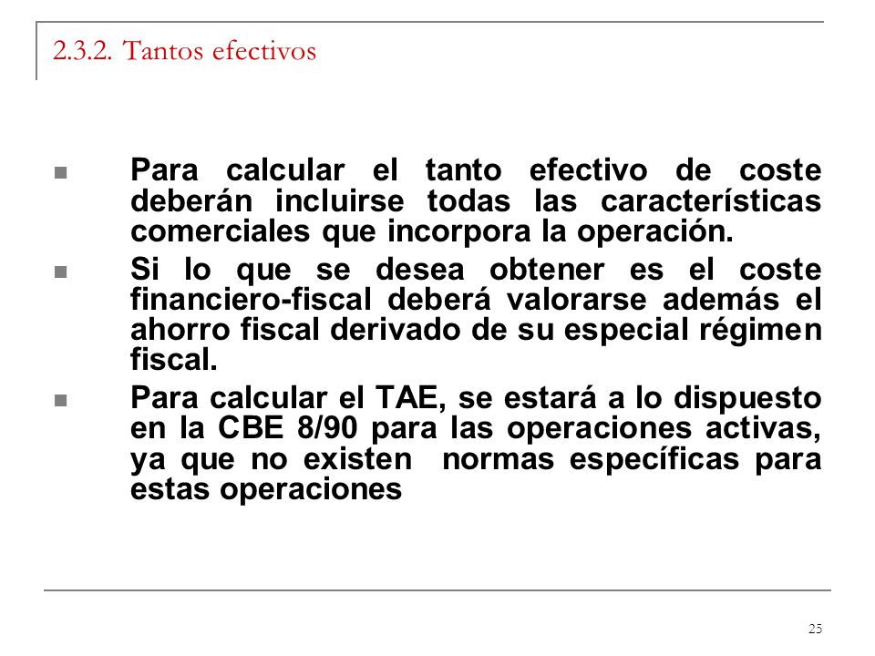 Tantos efectivos Para calcular el tanto efectivo de coste deberán incluirse todas las características comerciales que incorpora la operación.
