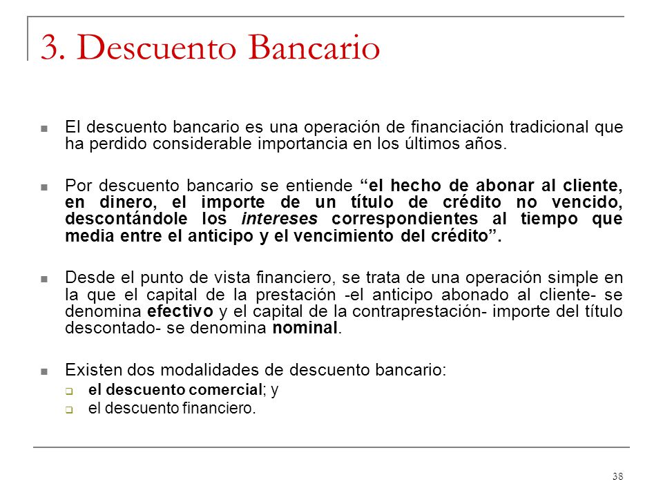 3. Descuento Bancario El descuento bancario es una operación de financiación tradicional que ha perdido considerable importancia en los últimos años.
