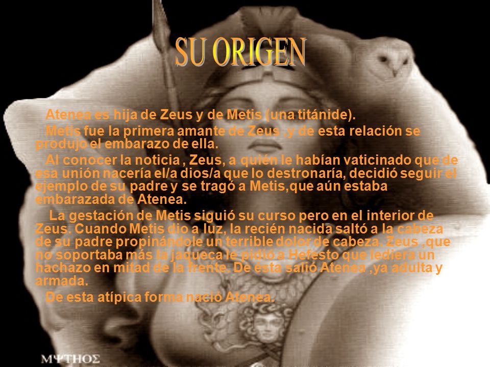 SU ORIGEN Atenea es hija de Zeus y de Metis (una titánide).