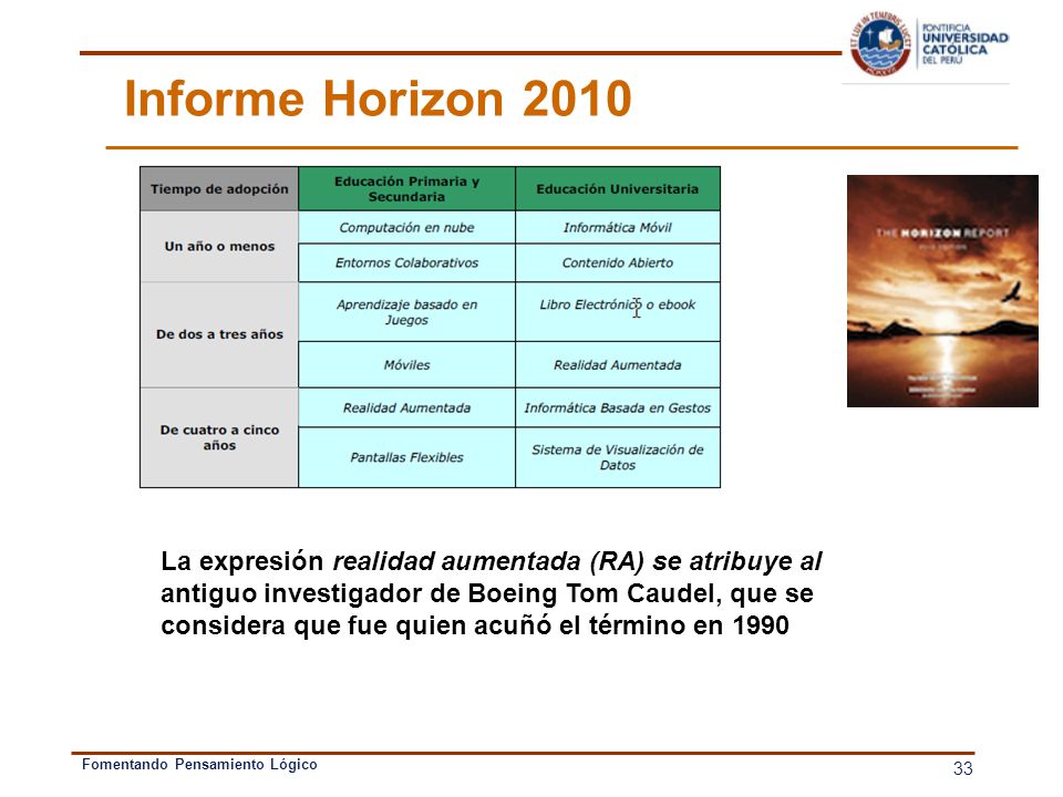 Informe Horizon 2010 La expresión realidad aumentada (RA) se atribuye al. antiguo investigador de Boeing Tom Caudel, que se.