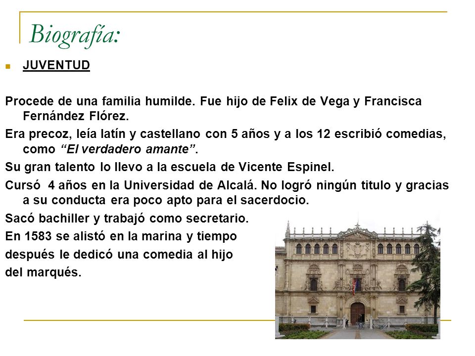 Biografía: JUVENTUD. Procede de una familia humilde. Fue hijo de Felix de Vega y Francisca Fernández Flórez.