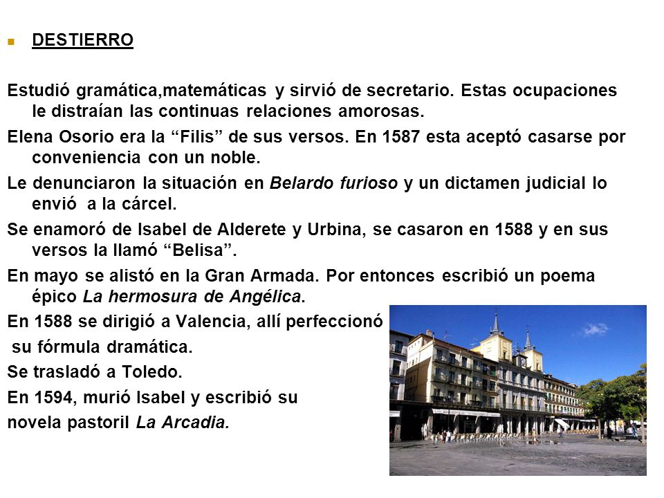 DESTIERRO Estudió gramática,matemáticas y sirvió de secretario. Estas ocupaciones le distraían las continuas relaciones amorosas.