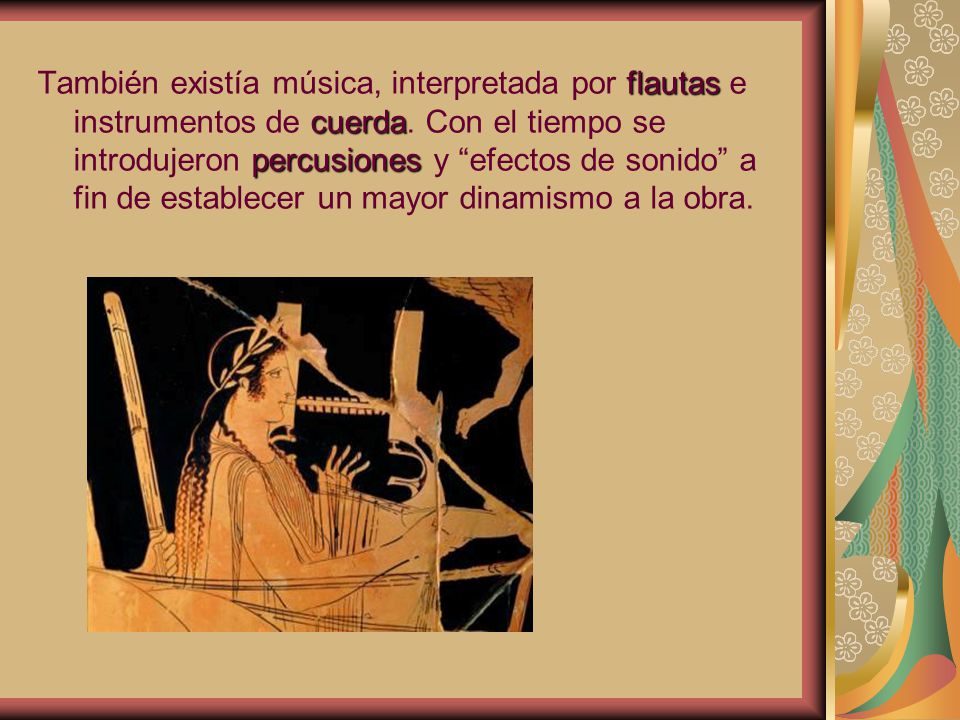También existía música, interpretada por flautas e instrumentos de cuerda.