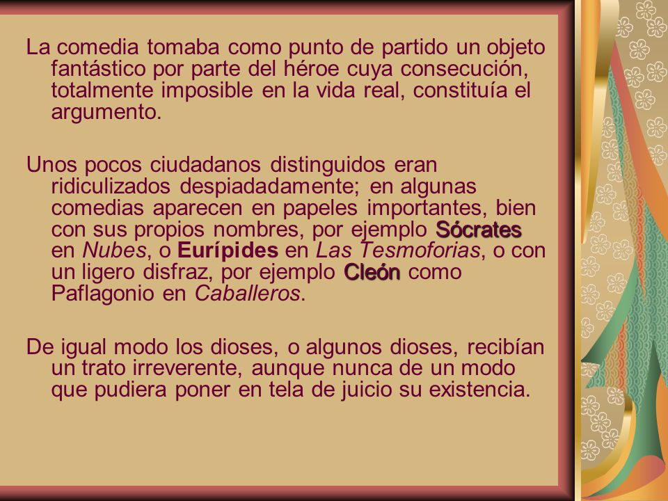 La comedia tomaba como punto de partido un objeto fantástico por parte del héroe cuya consecución, totalmente imposible en la vida real, constituía el argumento.