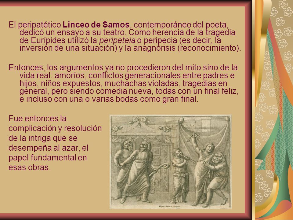 El peripatético Linceo de Samos, contemporáneo del poeta, dedicó un ensayo a su teatro. Como herencia de la tragedia de Eurípides utilizó la peripeteia o peripecia (es decir, la inversión de una situación) y la anagnórisis (reconocimiento).