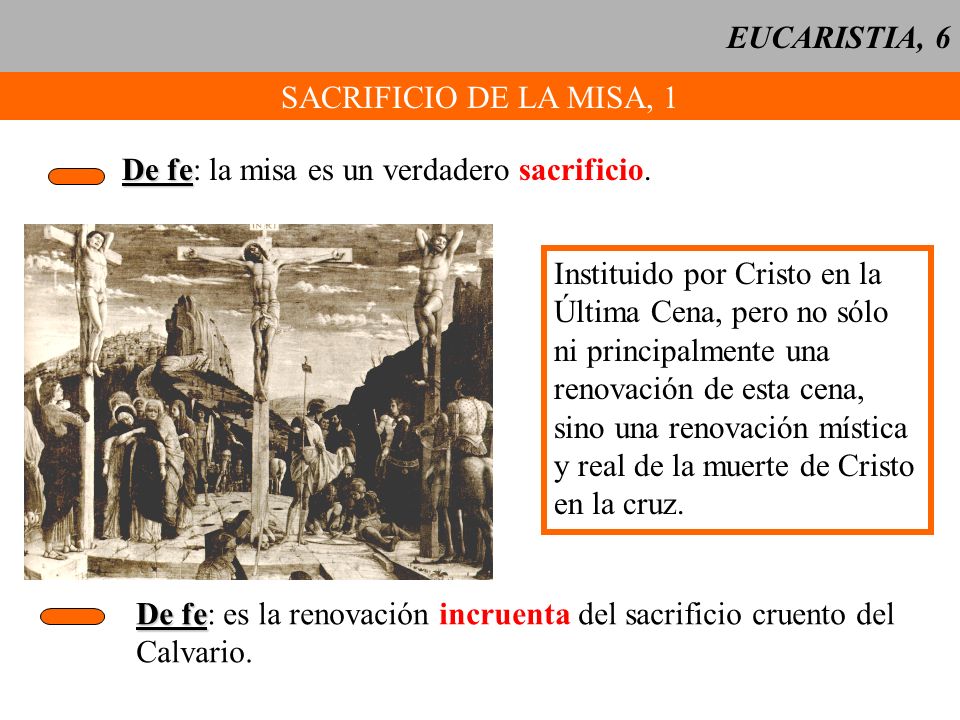 EUCARISTIA, 6 SACRIFICIO DE LA MISA, 1. De fe: la misa es un verdadero sacrificio. Instituido por Cristo en la.