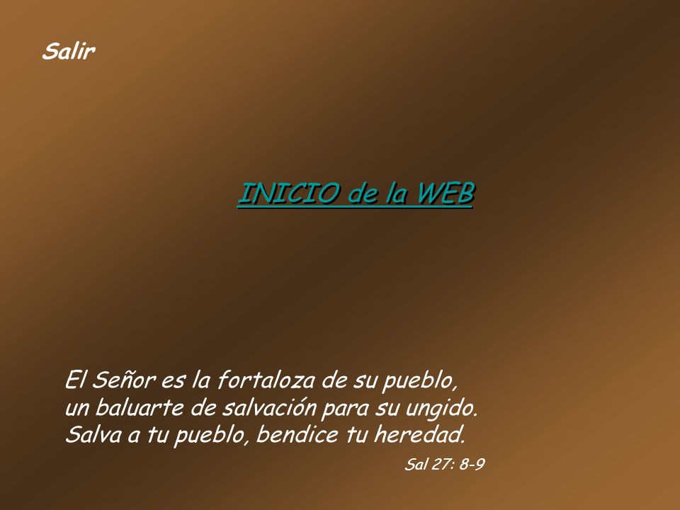 Salir INICIO de la WEB. El Señor es la fortaloza de su pueblo, un baluarte de salvación para su ungido.