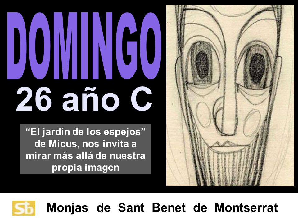 DOMINGO 26 año C. El jardín de los espejos de Micus, nos invita a mirar más allá de nuestra propia imagen.