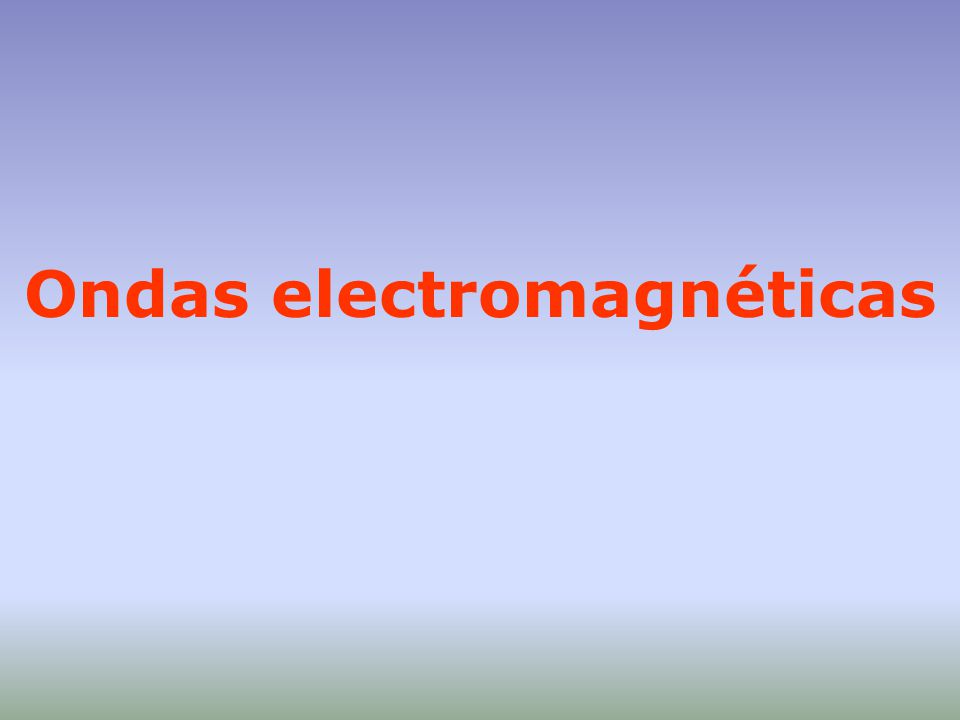 Ondas electromagnéticas