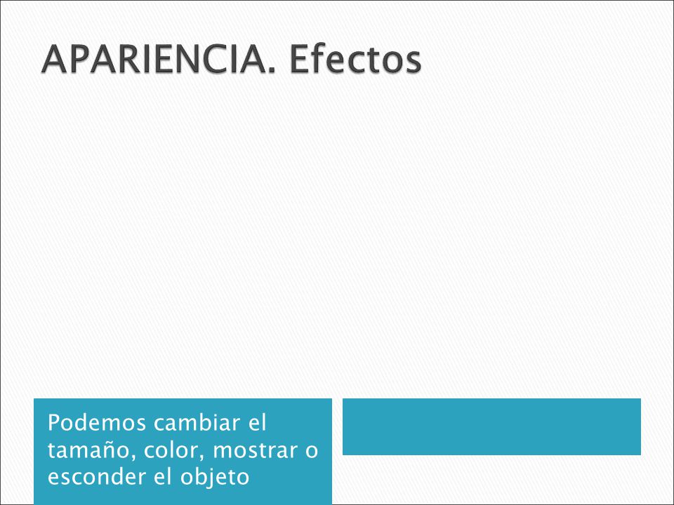APARIENCIA. Efectos Podemos cambiar el tamaño, color, mostrar o esconder el objeto