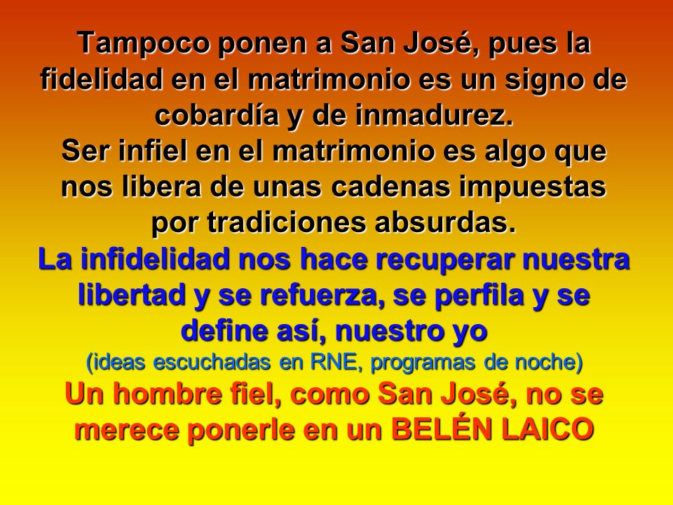 Tampoco ponen a San José, pues la fidelidad en el matrimonio es un signo de cobardía y de inmadurez.