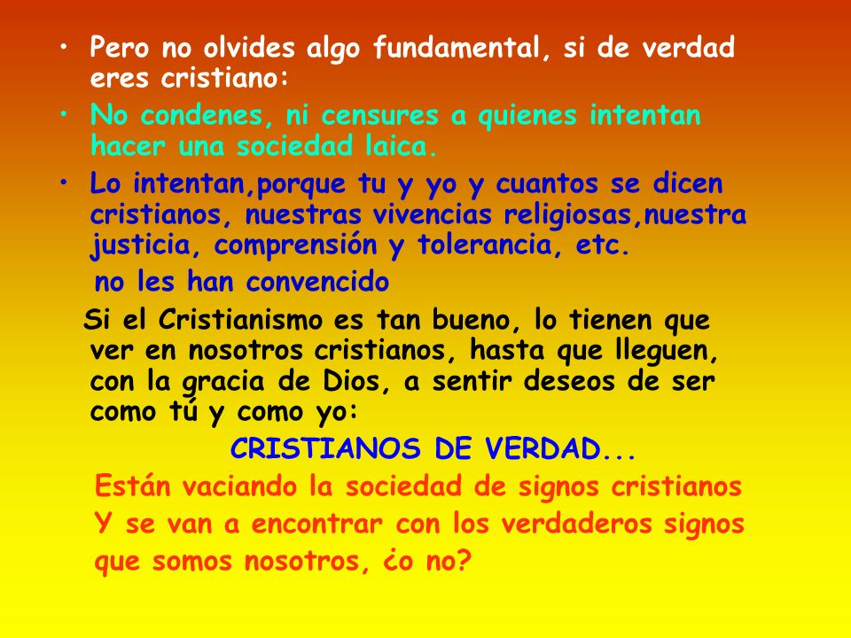 Pero no olvides algo fundamental, si de verdad eres cristiano: