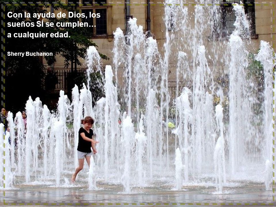 Con la ayuda de Dios, los sueños SÍ se cumplen… a cualquier edad.