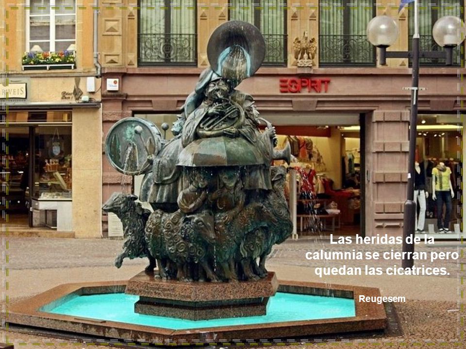 Las heridas de la calumnia se cierran pero quedan las cicatrices.