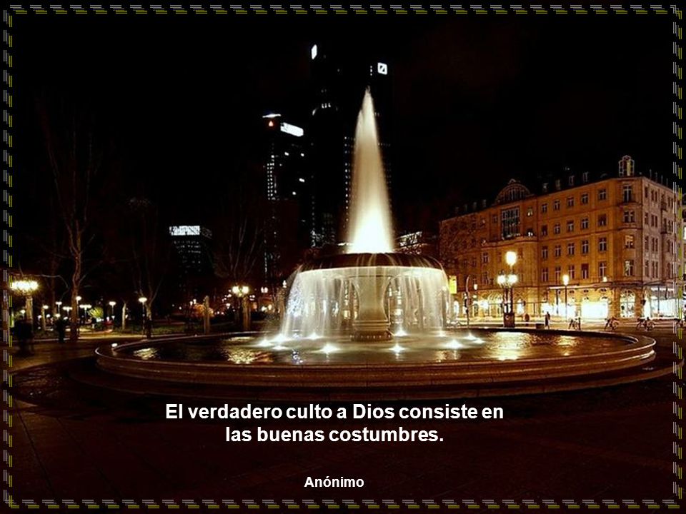 El verdadero culto a Dios consiste en las buenas costumbres.