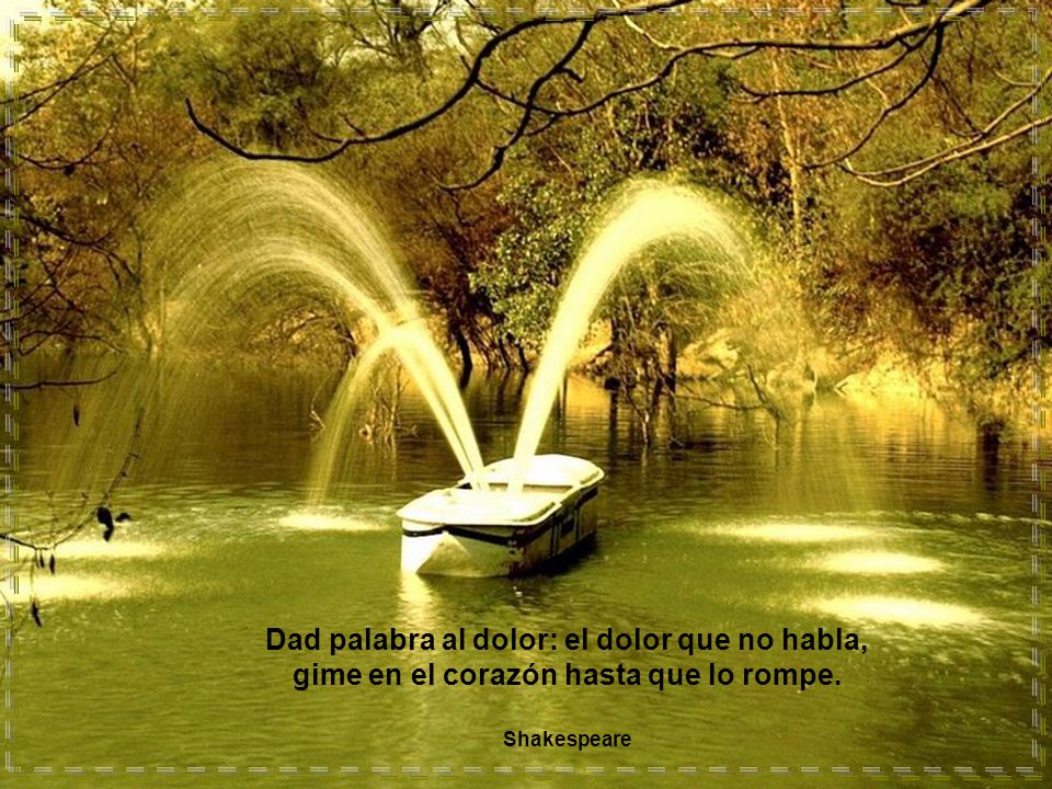Dad palabra al dolor: el dolor que no habla, gime en el corazón hasta que lo rompe.