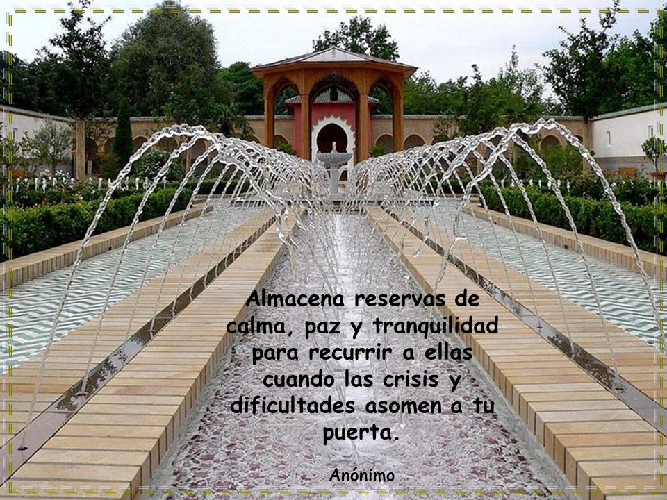 Almacena reservas de calma, paz y tranquilidad para recurrir a ellas cuando las crisis y dificultades asomen a tu puerta.