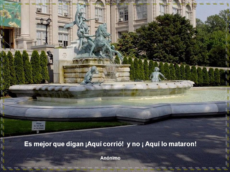 Es mejor que digan ¡Aquí corrió! y no ¡ Aquí lo mataron!