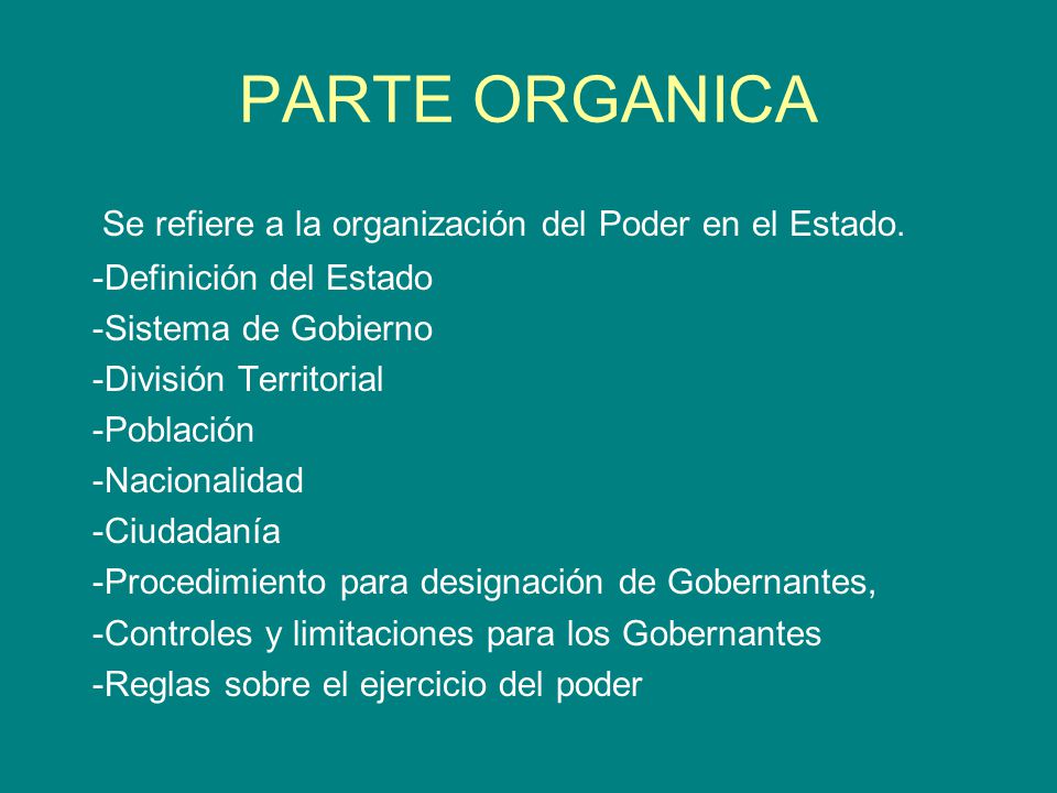 PARTE ORGANICA Se refiere a la organización del Poder en el Estado.