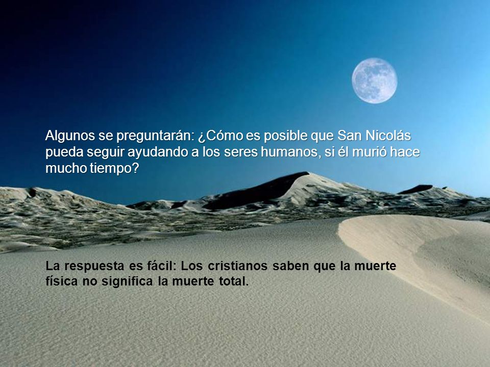 Algunos se preguntarán: ¿Cómo es posible que San Nicolás pueda seguir ayudando a los seres humanos, si él murió hace mucho tiempo