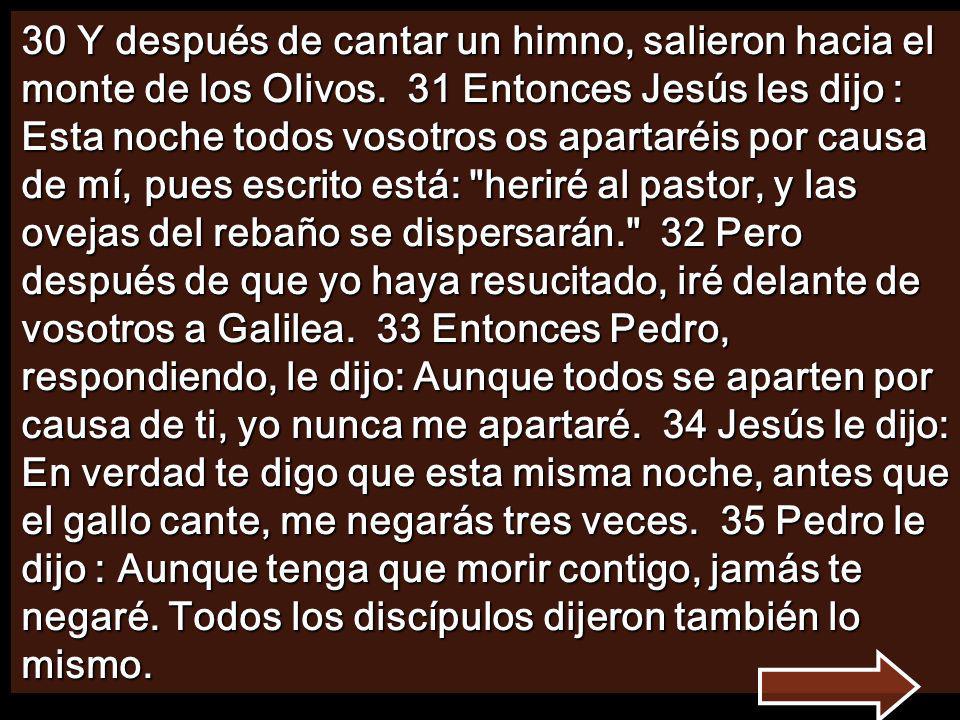 30 Y después de cantar un himno, salieron hacia el monte de los Olivos