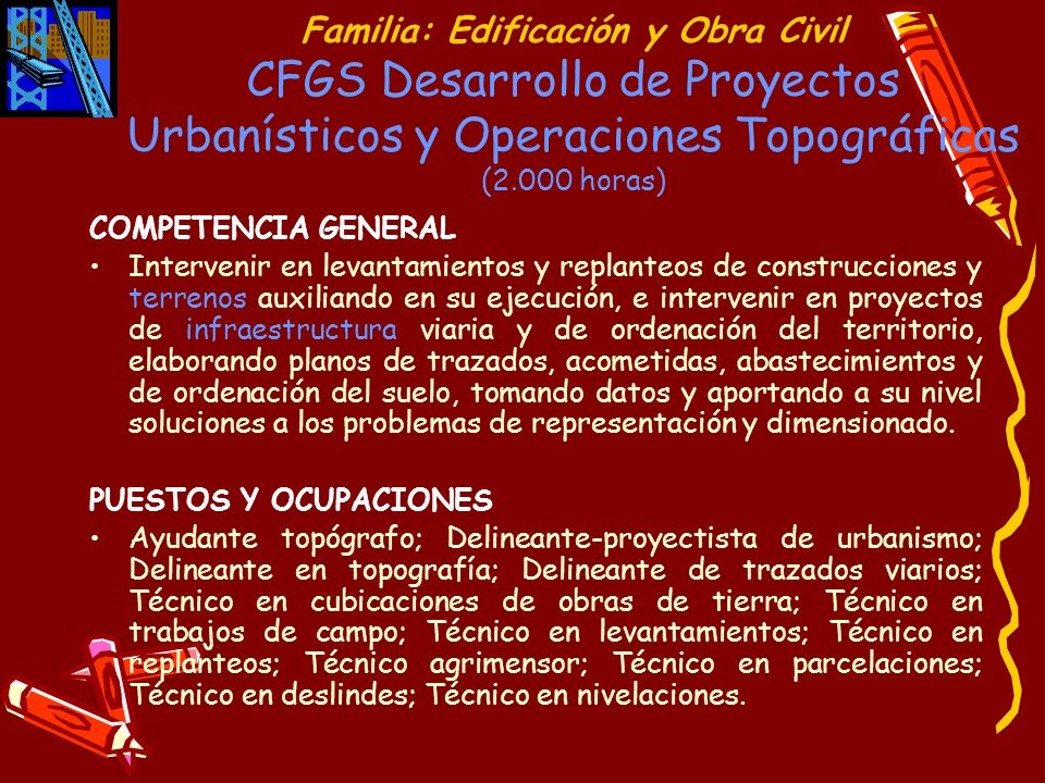 Familia: Edificación y Obra Civil CFGS Desarrollo de Proyectos Urbanísticos y Operaciones Topográficas (2.000 horas)