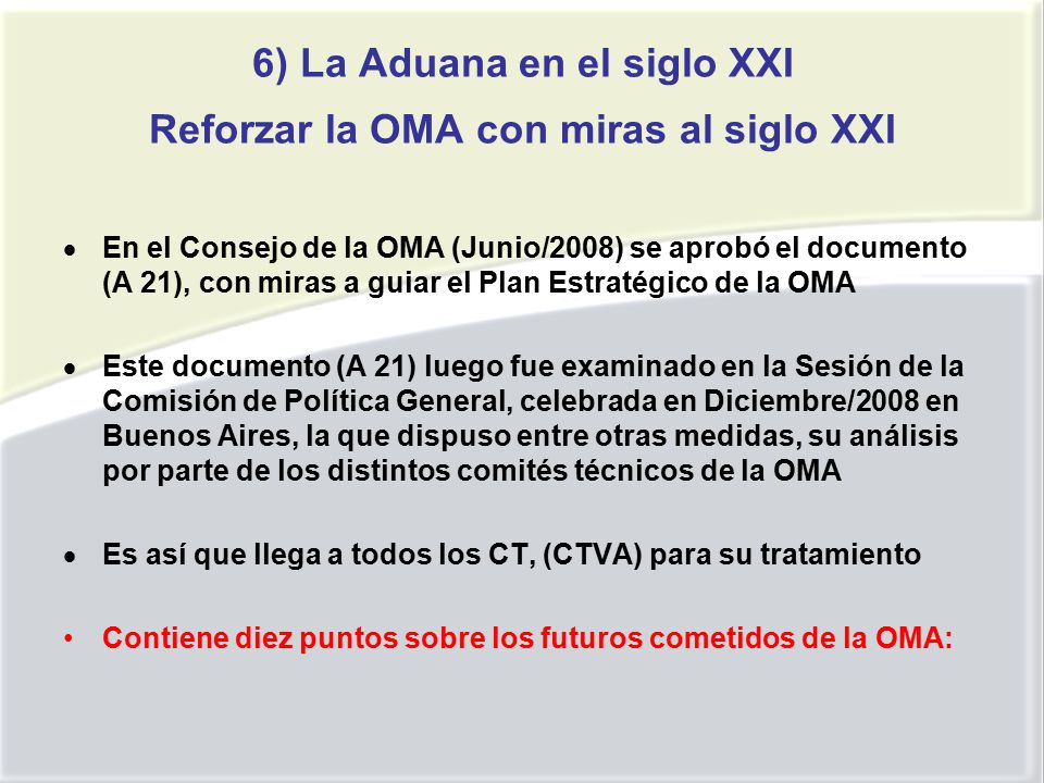 6) La Aduana en el siglo XXI Reforzar la OMA con miras al siglo XXI