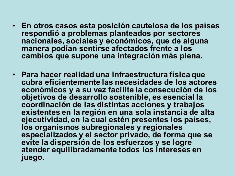 En otros casos esta posición cautelosa de los países respondió a problemas planteados por sectores nacionales, sociales y económicos, que de alguna manera podían sentirse afectados frente a los cambios que supone una integración más plena.