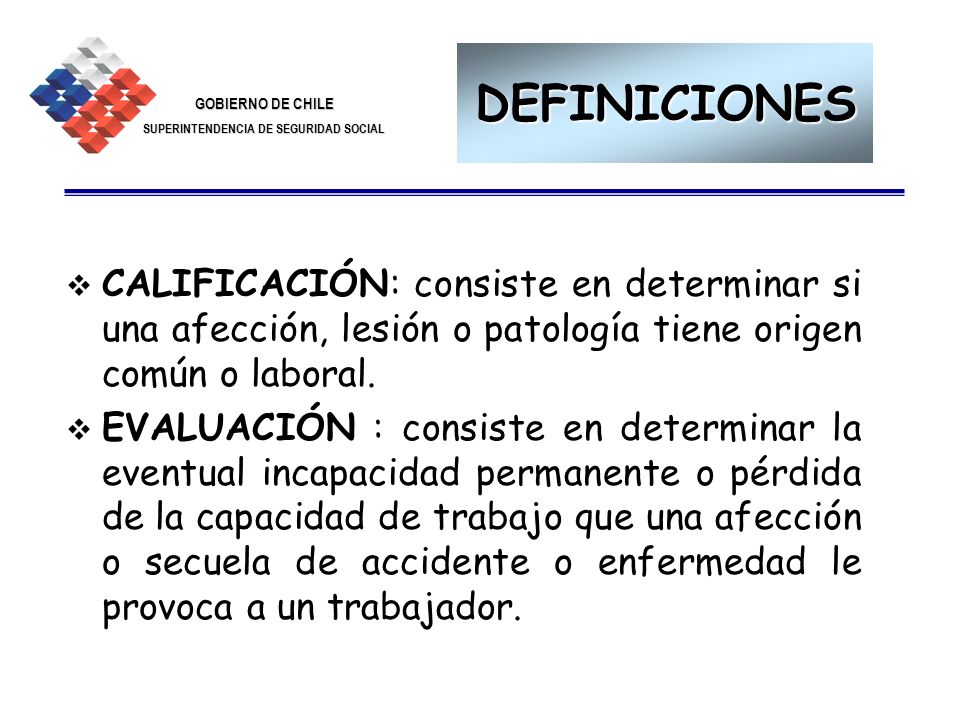 DEFINICIONES CALIFICACIÓN: consiste en determinar si una afección, lesión o patología tiene origen común o laboral.