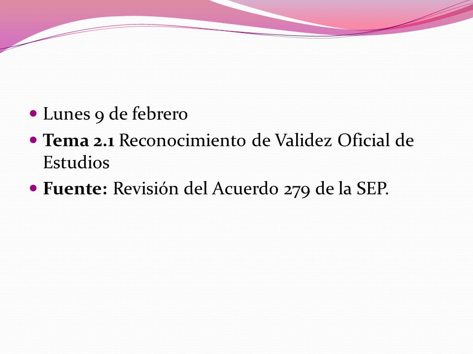 Lunes 9 de febrero Tema 2.1 Reconocimiento de Validez Oficial de Estudios.