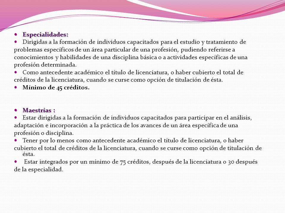 Especialidades: Dirigidas a la formación de individuos capacitados para el estudio y tratamiento de.