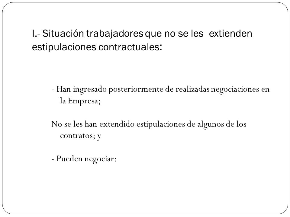 I.- Situación trabajadores que no se les extienden estipulaciones contractuales: